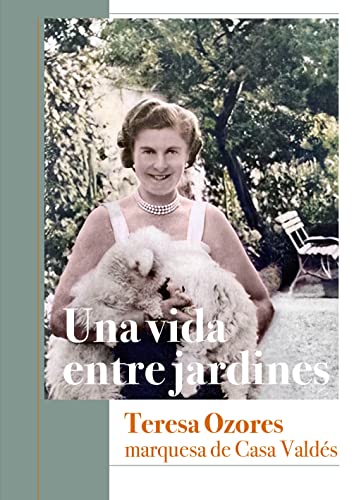 Imagen de archivo de Una vida entre jardines. Teresa Ozores, marquesa de Casa Valds a la venta por AG Library