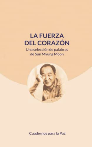 Imagen de archivo de La fuerza del corazn: Una seleccin de palabras de Sun Myung Moon (Spanish Edition) a la venta por Lucky's Textbooks