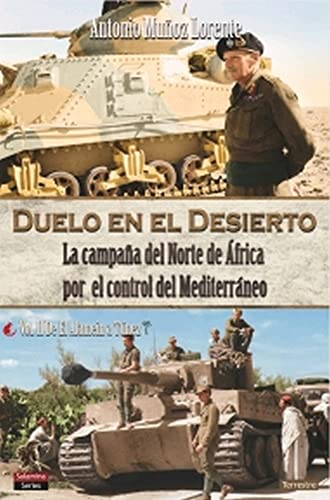 Imagen de archivo de DUELO EN EL DESIERTO. LA CAMPAA DEL NORTE DE FRICA POR EL CONTROL DEL MEDITERRENO. VOL. II: DE EL ALAMEIN A TNEZ a la venta por KALAMO LIBROS, S.L.