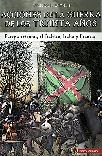 Imagen de archivo de ACCIONES DE LA GUERRA DE LOS TREINTA AOS. EUROPA ORIENTAL, EL BLTICO, ITALIA Y FRANCIA a la venta por KALAMO LIBROS, S.L.