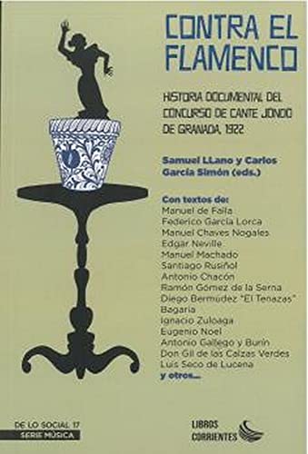 Stock image for Contra el flamenco. Historia documental del Concurso de Cante Jondo de Granada, 1922 for sale by Agapea Libros