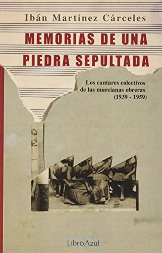 Imagen de archivo de Memoria de una piedra sepultada: Los cantos colectivos de las murcianas obreras (1939-1959) a la venta por AG Library