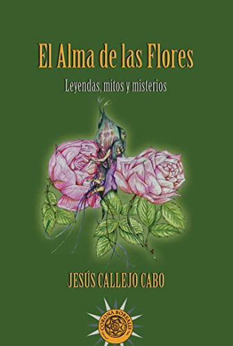 Imagen de archivo de EL ALMA DE LAS FLORES. LEYENDAS, MITOS Y MISTERIOS a la venta por KALAMO LIBROS, S.L.