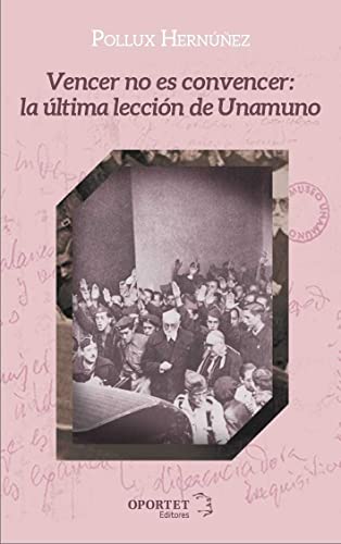 Imagen de archivo de VENCER NO ES CONVENCER: LA LTIMA LECCIN DE UNAMUNO a la venta por KALAMO LIBROS, S.L.