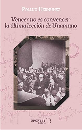 Stock image for VENCER NO ES CONVENCER: LA LTIMA LECCIN DE UNAMUNO for sale by KALAMO LIBROS, S.L.