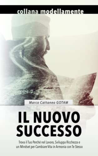 Beispielbild fr Il Nuovo Successo: Trova il Tuo Perch nel Lavoro, Sviluppa Ricchezza e un Mindset per Cambiare Vita in Armonia con Te Stesso (Italian Edition) zum Verkauf von Lucky's Textbooks