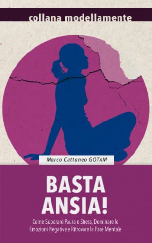 Beispielbild fr Basta Ansia! Come Superare Paura e Stress, Dominare le Emozioni Negative e Ritrovare la Pace Mentale (Resilienza e Successo) (Italian Edition) zum Verkauf von Lucky's Textbooks