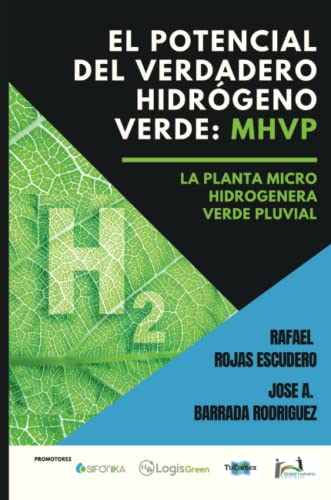 Imagen de archivo de El potencial del verdadero hidrógeno verde: MHVP.: La planta micro hidrogenera verde pluvial. (Spanish Edition) a la venta por Books Unplugged