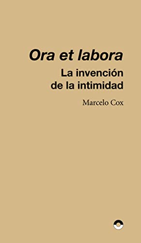Stock image for ORA ET LABORA: LA INVENCION DE LA INTIMIDAD for sale by KALAMO LIBROS, S.L.