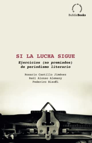 Stock image for Si la lucha sigue: Ejercicios (no premiados) de periodismo literario for sale by AG Library