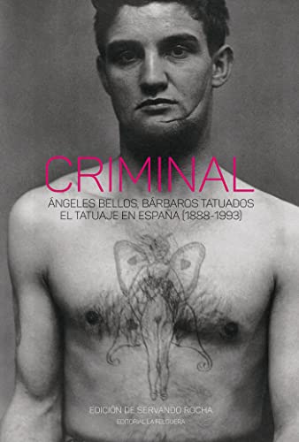 Beispielbild fr CRIMINAL: ANGELES BELLOS, BARBAROS TATUADOS. EL TATUAJE EN ESPAA (1888-1993) zum Verkauf von KALAMO LIBROS, S.L.