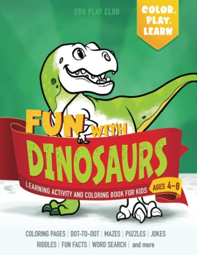 Beispielbild fr Fun with DINOSAURS: Learning Activity and Coloring Book for Kids Ages 4-8: Coloring, dot-to-dot, mazes, puzzles, jokes and facts (Color, Play, Learn) zum Verkauf von WorldofBooks