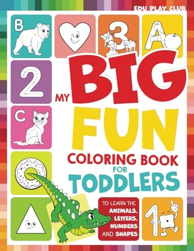 Stock image for My Big Fun Coloring Book for Toddlers to Learn the Animals, Shapes, Colors, Numbers and Letters: Activity Workbook for Kids Ages 2-4 Years for sale by Zoom Books Company