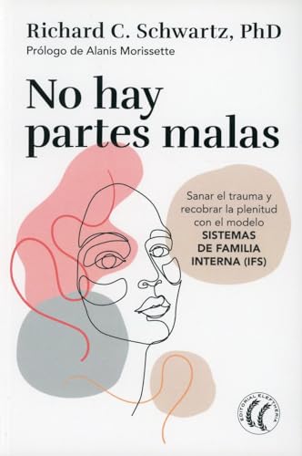 Stock image for No hay partes malas: Sanar el trauma y recobrar la plenitud con el modelo Sistemas de familia interna (Spanish Edition) for sale by GF Books, Inc.