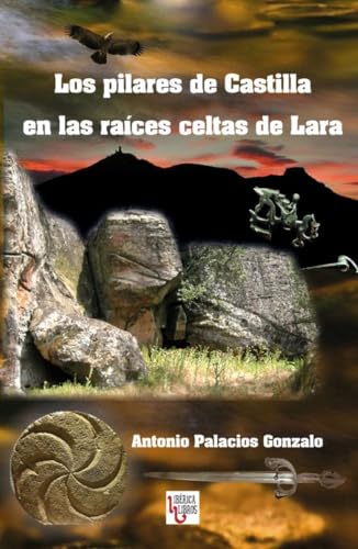 Imagen de archivo de Los pilares de Castilla en las races celtas de Lara a la venta por Zilis Select Books