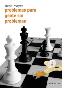 Imagen de archivo de PROBLEMAS PARA GENTE SIN PROBLEMAS - AJEDREZ a la venta por Serendipity