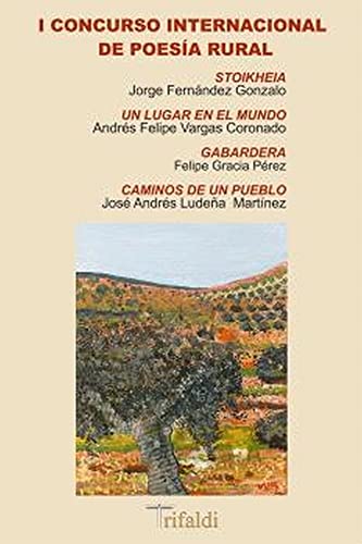 Imagen de archivo de I CONCURSO INTERNACIONAL DE POESA RURAL. Stoikheia - Un lugar en el mundo - Gabardera - Caminos de un pueblo a la venta por KALAMO LIBROS, S.L.