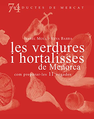 Imagen de archivo de LES VERDURES I HORTALISSES DE MENORCA, COM PREPARA-LES 11 VEGADES a la venta por KALAMO LIBROS, S.L.