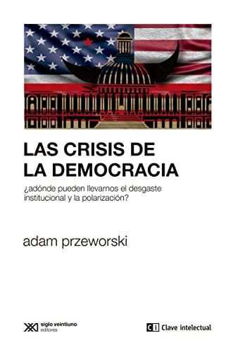 Beispielbild fr LAS CRISIS DE LA DEMOCRACIA. ADONDE PUEDEN LLEVARNOS EL DESGASTE INSTITUCIONAL Y LA POLARIZACION? zum Verkauf von KALAMO LIBROS, S.L.