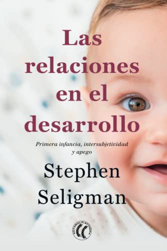Stock image for Las relaciones en el desarrollo: Primera infancia, intersubjetividad y apego (Spanish Edition) for sale by GF Books, Inc.