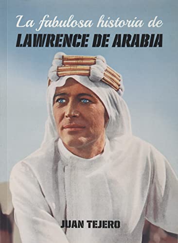 Imagen de archivo de LA FABULOSA HISTORIA DE LAWRENCE DE ARABIA a la venta por KALAMO LIBROS, S.L.