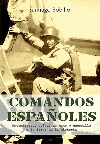 Stock image for Comandos espaoles. Encamisadas, golpes de mano y guerrilla a lo largo de la Historia for sale by Agapea Libros