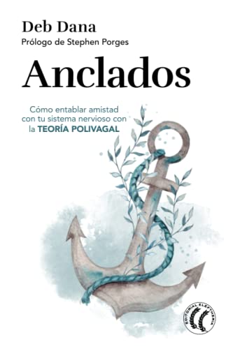 Stock image for Anclados: Cmo entablar amistad con tu sistema nervioso con la teora polivagal (Spanish Edition) for sale by GF Books, Inc.