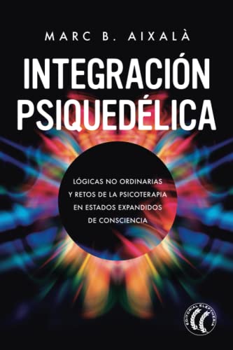 Stock image for Integracin Psiquedlica: Lgicas no ordinarias y retos de la psicoterapia en estados expandidos de consciencia (Spanish Edition) for sale by GF Books, Inc.