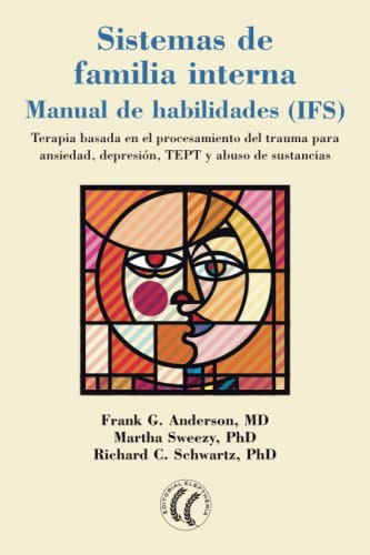 Stock image for Sistemas de familia interna Manual de habilidades (IFS): Terapia basada en el procesamiento de trauma para ansiedad, depresin, TEPT y abuso de sustancias. (Spanish Edition) for sale by Books Unplugged