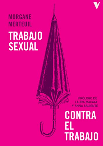 Beispielbild fr TRABAJO SEXUAL CONTRA EL TRABAJO zum Verkauf von KALAMO LIBROS, S.L.