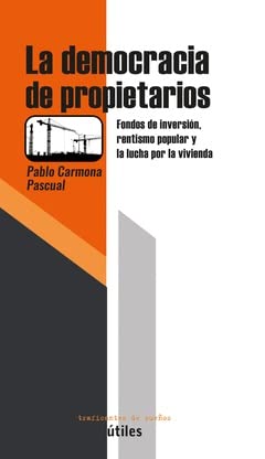 Stock image for La democracia de propietarios: Fondos de inversin, rentismo popular y la lucha por la vivienda (tiles, Band 28) for sale by medimops