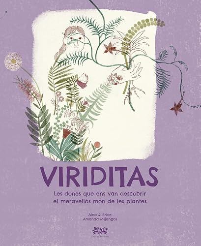 Stock image for VIRIDITAS. LES DONES QUE ENS VAR DESCOBRIR EL MARAVELLS MN DE LES PLANTES for sale by KALAMO LIBROS, S.L.