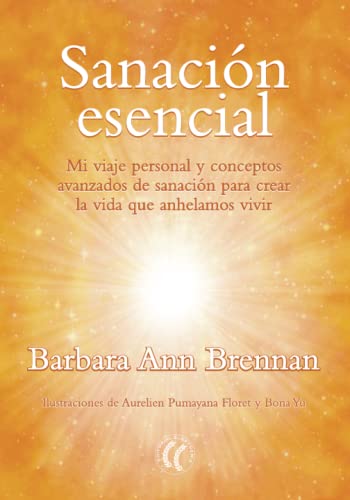 Imagen de archivo de Sanacin esencial: Mi viaje personal y conceptos avanzados de sanacin para crear la vida que anhelamos vivir (Spanish Edition) a la venta por Books Unplugged