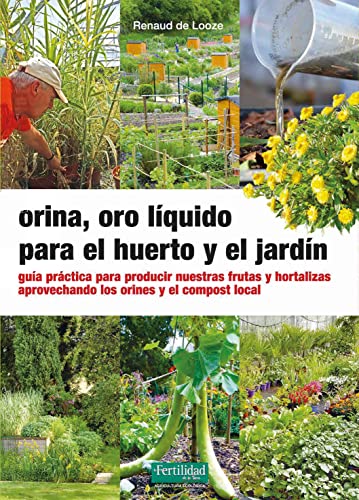 Beispielbild fr ORINA, ORO LIQUIDO PARA EL HUERTO Y EL JARDIN. GUIA PRACTICA PARA PRODUCIR NUESTRAS FRUTAS Y HORTALIZAS APROVECHANDO LOS ORINES Y EL COMPOST LOCAL zum Verkauf von KALAMO LIBROS, S.L.