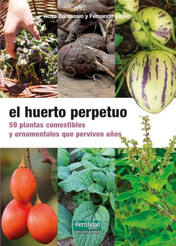 Imagen de archivo de El huerto perpetuo: 59 plantas comestibles y ornamentales que perviven aos a la venta por Agapea Libros