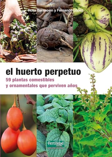 Imagen de archivo de HUERTO PERPETUO, EL. 59 PLANTAS COMESTIBLES Y ORNAMENTALES QUE PERVIVEN AOS a la venta por KALAMO LIBROS, S.L.