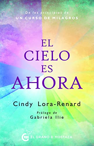 Imagen de archivo de El cielo es ahora: Una exposici=n de los principios de Un curso de milagros (Spanish Edition) [Paperback] Lora-Renard, Cindy and Iribarren, Miguel a la venta por Lakeside Books