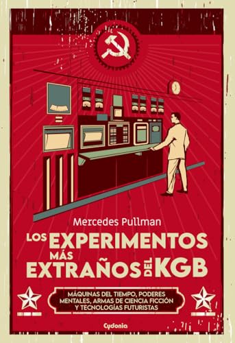 Imagen de archivo de Los experimentos ms extraos del KGB: Mquinas del tiempo, poderes mentales, armas de ciencia ficcin y tecnologas futuristas (Historia Oculta, Band 35) a la venta por medimops