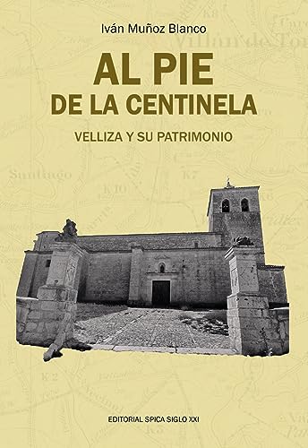 Beispielbild fr Al pie de la Centinela, Velliza y su patrimonio zum Verkauf von LIBRERIA PETRARCA