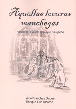 Stock image for AQUELLAS LOCURAS MANCHEGAS: Historias de La Mancha santiaguista del siglo XVI for sale by KALAMO LIBROS, S.L.