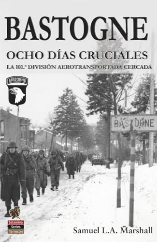 Imagen de archivo de BASTOGNE. OCHO DAS CRUCIALES. LA 101 DIVISIN AEROTRANSPORTADA CERCADA a la venta por KALAMO LIBROS, S.L.