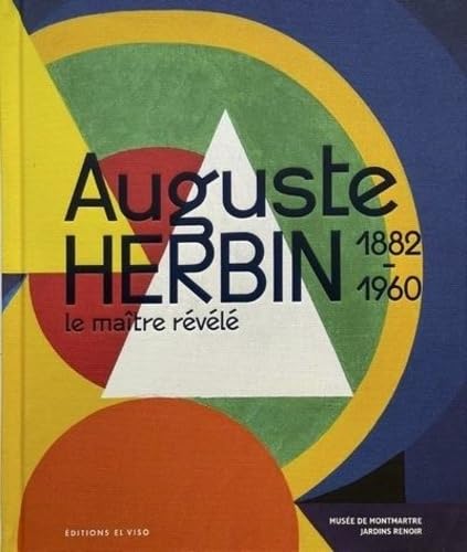 Imagen de archivo de Auguste Herbin, 1882-1960 : Le Matre Rvl. Auguste Herbin, 1882-1960 : The Master Revealed a la venta por RECYCLIVRE