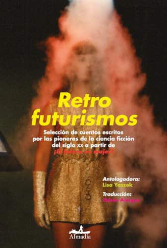 Stock image for Retrofuturismos : seleccin de cuentos escritos por las pioneras de la ciencia ficcin del siglo XX a partir de El futuro es mujer! for sale by Agapea Libros