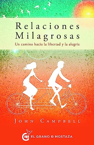 Stock image for Relaciones milagrosas: Un camino hacia la libertad y la alegrfa (Spanish Edition) [Paperback] Campbell, John and Iribarren, Miguel for sale by Lakeside Books