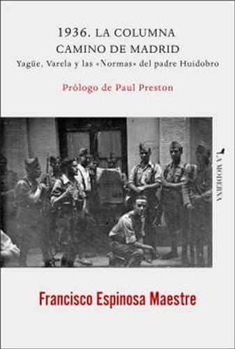 Imagen de archivo de 1936. LA COLUMNA CAMINO DE MADRID. YAGE, VARELA Y LAS "NORMAS" DEL PADRE HUIDOBRO a la venta por KALAMO LIBROS, S.L.