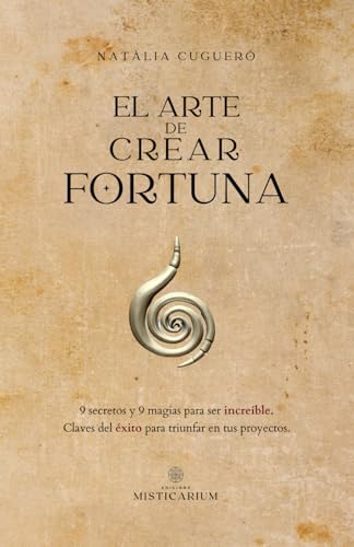 EL ARTE DE CREAR FORTUNA: 9 secretos y 9 magias para ser increíble (Spanish  Edition) - Cugueró-Escofet, Natàlia: 9788412704822 - AbeBooks