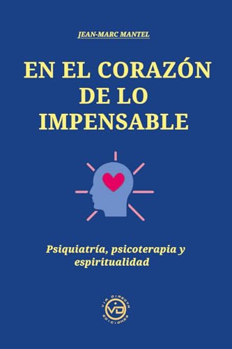 Stock image for EN EL CORAZN DE LO IMPENSABLE. Psiquiatria, psicoterapia y espiritualidad for sale by KALAMO LIBROS, S.L.