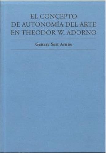 Stock image for EL CONCEPTO DE AUTONOMA DEL ARTE EN THEODOR W. ADORNO for sale by KALAMO LIBROS, S.L.