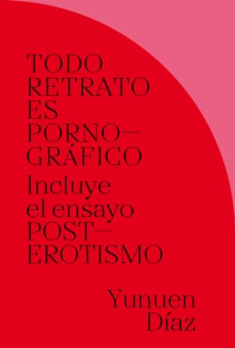 Imagen de archivo de TODO RETRATO ES PORNOGRFICO: Incluye el ensayo POSTEROTISMO a la venta por AG Library