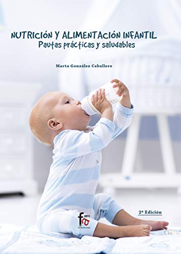 Imagen de archivo de NUTRICIN Y ALIMENTACIN INFANTIL: PAUTAS PRCTICAS Y SALUDABLES a la venta por KALAMO LIBROS, S.L.